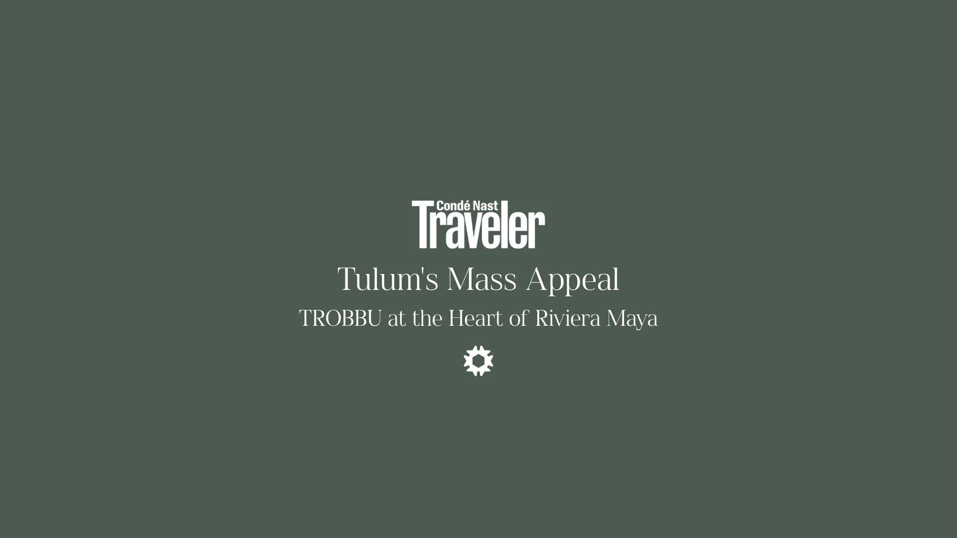 Condé Nast Traveler — Tulum's Mass Appeal — TROBBU at the Heart of Riviera Maya